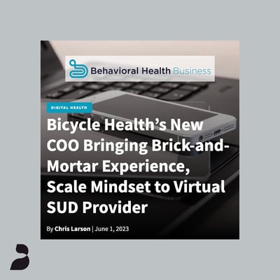 Bicycle Health’s New COO Bringing Brick-and-Mortar Experience, Scale Mindset to Virtual SUD Provider